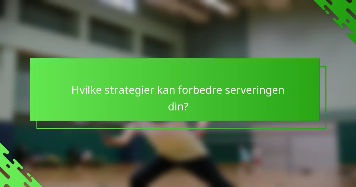 Hvilke strategier kan forbedre serveringen din?