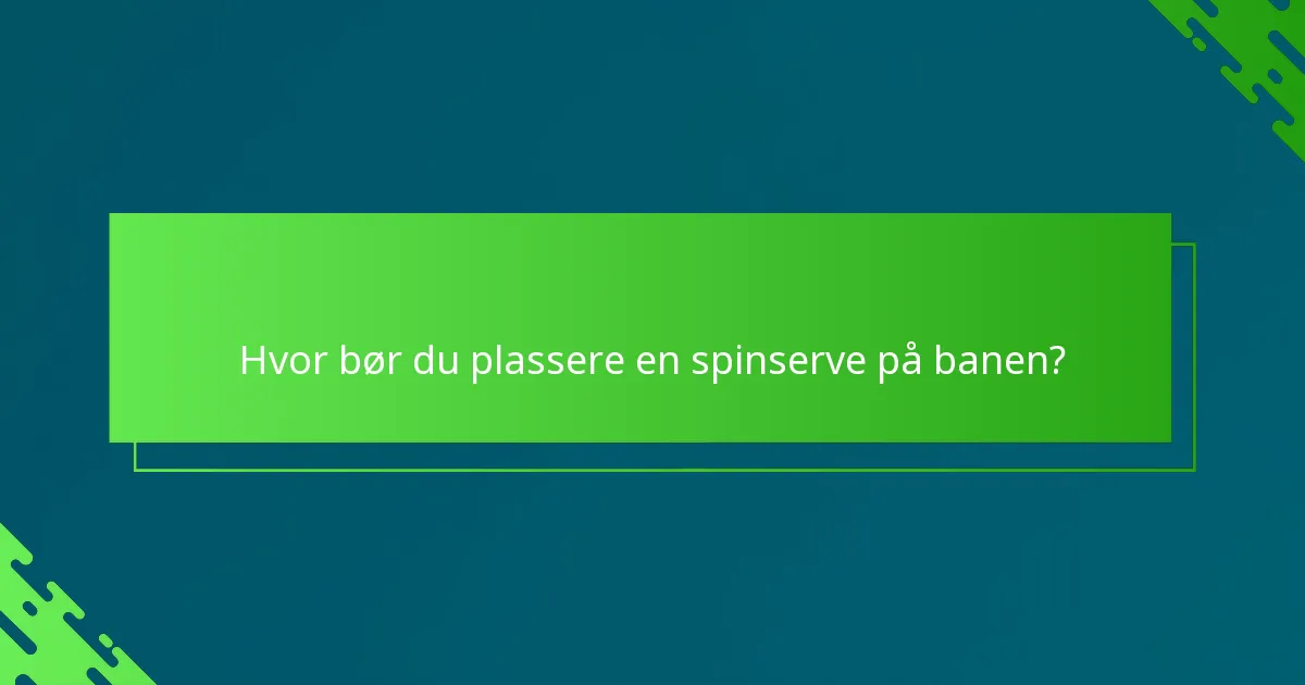 Hvor bør du plassere en spinserve på banen?