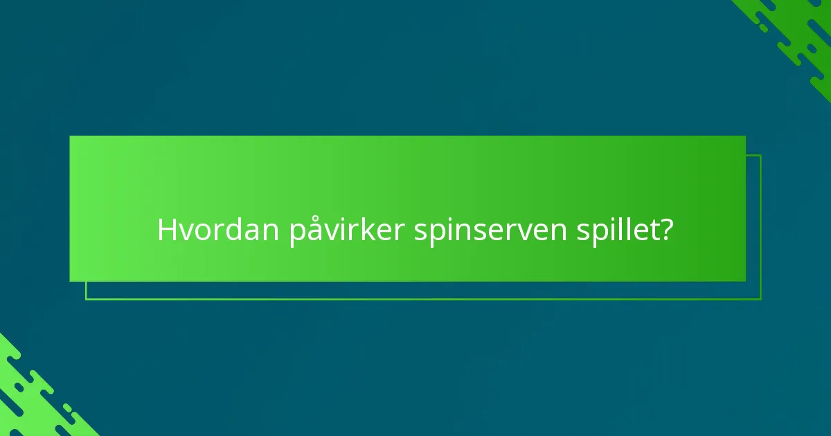 Hvordan påvirker spinserven spillet?