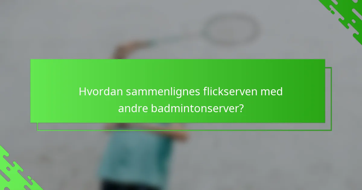 Hvordan sammenlignes flickserven med andre badmintonserver?