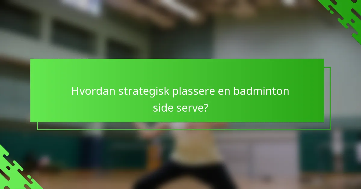 Hvordan strategisk plassere en badminton side serve?