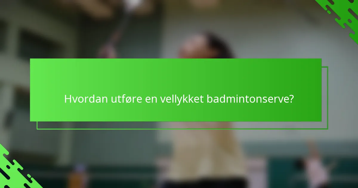 Hvordan utføre en vellykket badmintonserve?